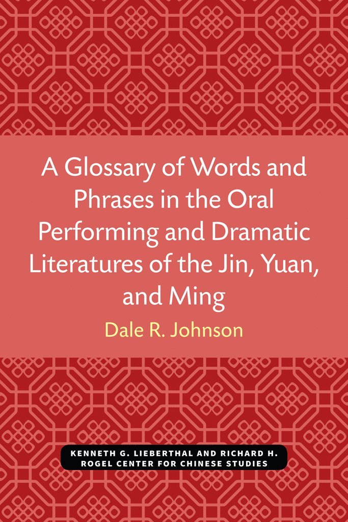 Dale Johnson - Glossary of Words and Phrases in the Oral Performing and Dramatic Literatures of the Jin, Yuan, and Ming, Häftad