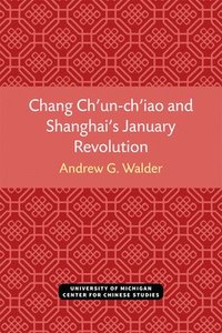 bokomslag Chang Ch'un-ch'iao and Shanghai's January Revolution