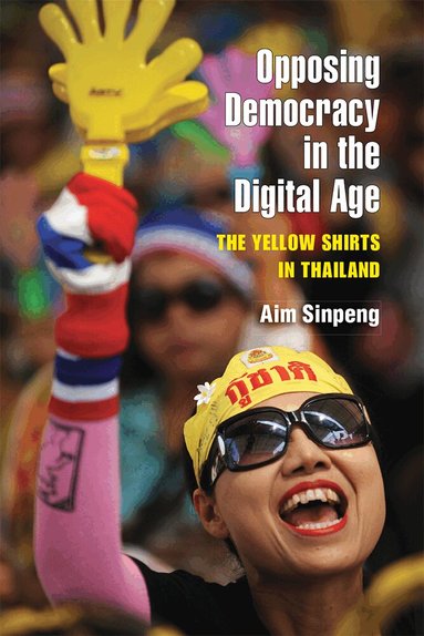 Aim Sinpeng - Opposing Democracy in the Digital Age, Häftad