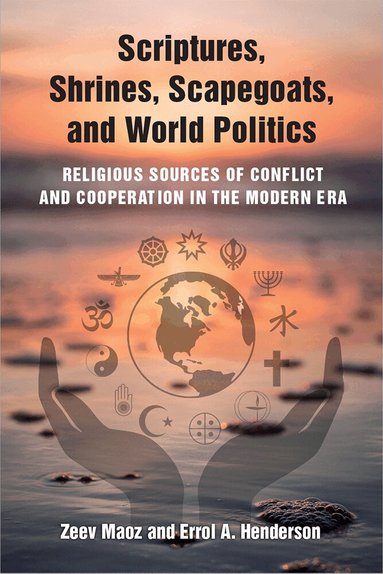 Zeev Maoz, Errol A Henderson - Scriptures, Shrines, Scapegoats, and World Politics, Häftad
