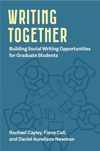 bokomslag Writing Together: Building Social Writing Opportunities for Graduate Students Volume 1