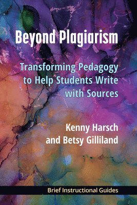 bokomslag Beyond Plagiarism: Transforming Pedagogy to Help Students Write with Sources