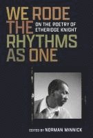 bokomslag We Rode the Rhythms as One: On the Poetry of Etheridge Knight