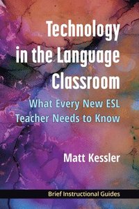 bokomslag Technology in the Language Classroom: What Every New ESL Teacher Needs to Know