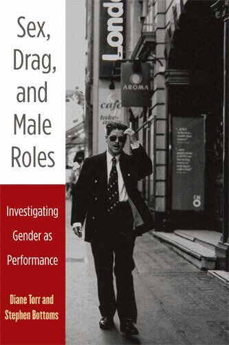 Diane Torr, Stephen J. Scott-Bottoms - Sex, Drag, and Male Roles, Häftad