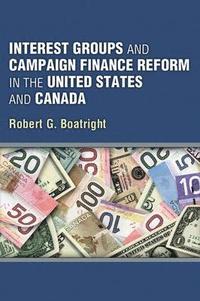 bokomslag Interest Groups and Campaign Finance Reform in the United States and Canada