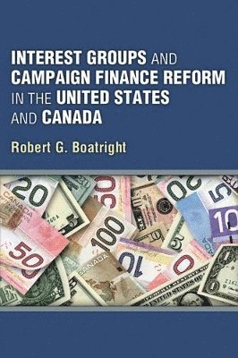 Interest Groups and Campaign Finance Reform in the United States and Canada 1