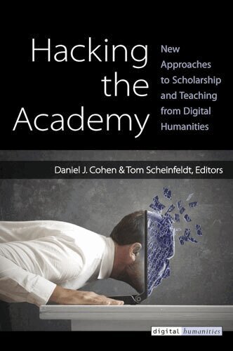 Daniel J. Cohen, Joseph Thomas Scheinfeldt - Hacking the Academy, Häftad