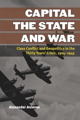 Alexander Anievas - Capital, the State, and War, Häftad