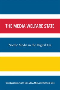 bokomslag The Media Welfare State: Nordic Media in the Digital Era