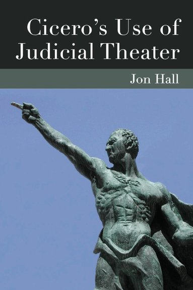 Jonathan Hall - Cicero's Use of Judicial Theater, Häftad