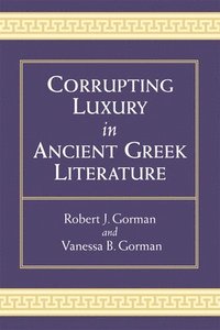 bokomslag Corrupting Luxury in Ancient Greek Literature