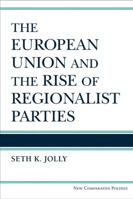 Seth Kincaid Jolly - European Union and the Rise of Regionalist Parties, Häftad