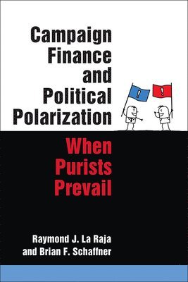 Raymond J. La Raja, Brian F. Schaffner - Campaign Finance and Political Polarization, Häftad