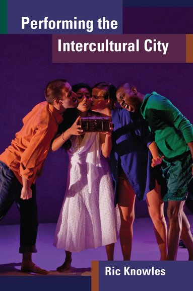 Ric Knowles - Performing the Intercultural City, Häftad