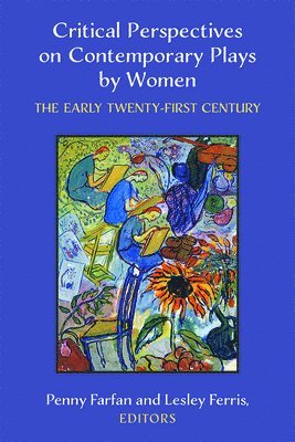 Penny Farfan, Lesley Ferris - Critical Perspectives on Contemporary Plays by Women, Häftad