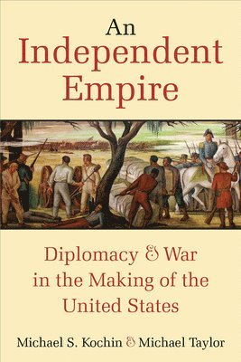 Michael S. Kochin, Michael Taylor, Michael S Kochin - Independent Empire, Häftad