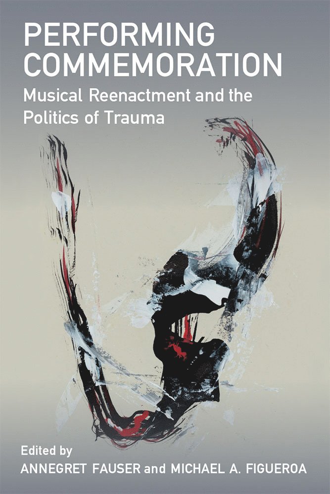 Annegret Fauser, Michael A. Figueroa - Performing Commemoration, Häftad