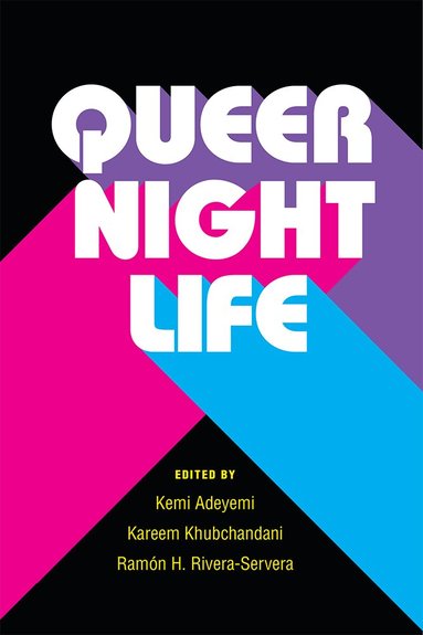Kemi Adeyemi, Kareem Khubchandani, Ramon H. Rivera-Servera - Queer Nightlife, Häftad