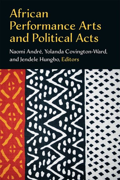 Naomi Andre, Yolanda Covington-Ward, Jendele Hungbo - African Performance Arts and Political Acts, Häftad