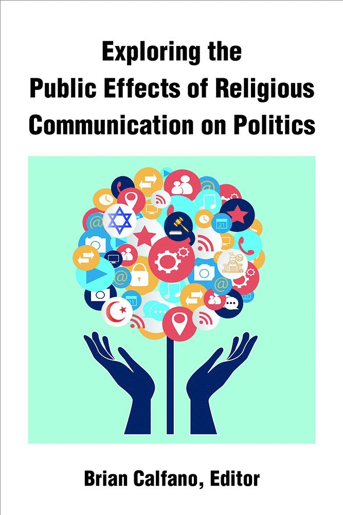 Brian Calfano - Exploring the Public Effects of Religious Communication on Politics, Häftad