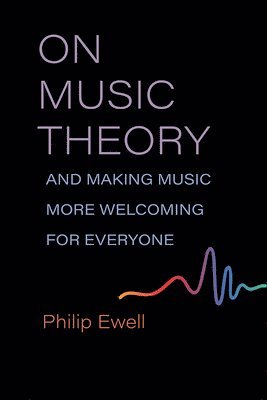 bokomslag On Music Theory, and Making Music More Welcoming for Everyone