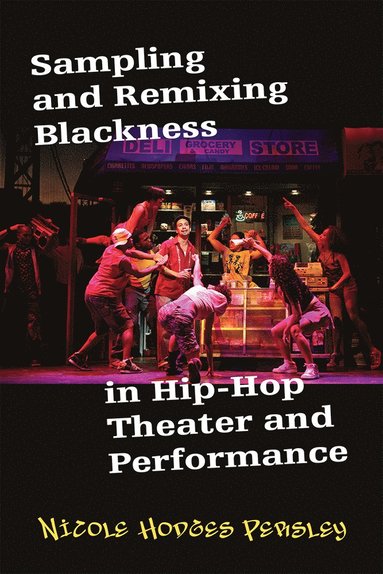 bokomslag Sampling and Remixing Blackness in Hip-Hop Theater and Performance