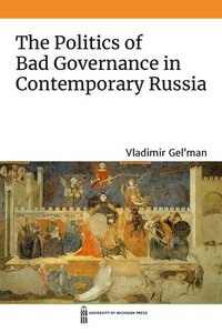 bokomslag The Politics of Bad Governance in Contemporary Russia