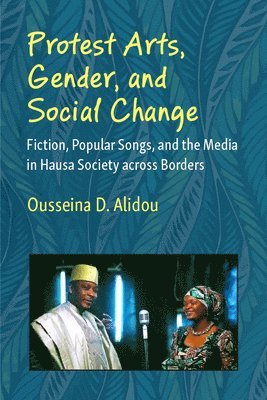Ousseina D. Alidou - Protest Arts, Gender, and Social Change, Häftad