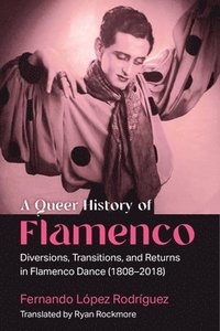 bokomslag A Queer History of Flamenco