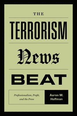 The Terrorism News Beat: Professionalism, Profit, and the Press 1