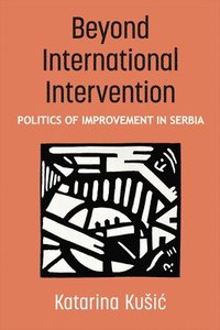 bokomslag Beyond International Intervention: Politics of Improvement in Serbia