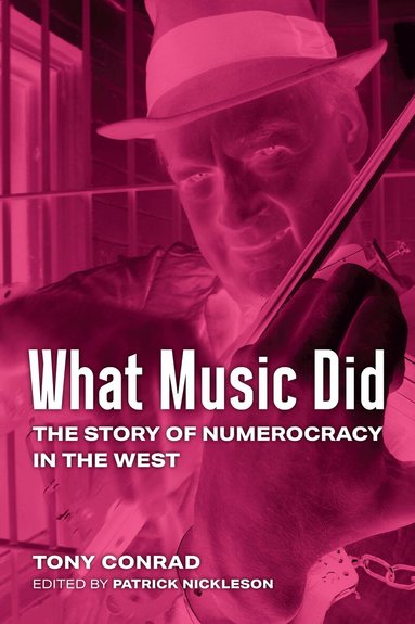 Tony Conrad, Patrick Nickleson - What Music Did, Häftad