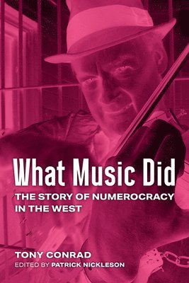 Tony Conrad, Patrick Nickleson - What Music Did, Häftad