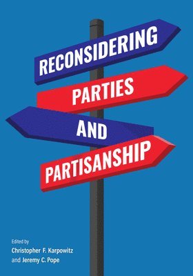 Christopher F. Karpowitz, Jeremy C Pope, Jeremy C. Pope - Reconsidering Parties and Partisanship, Häftad