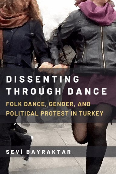 Sevi Bayraktar - Dissenting Through Dance, Häftad