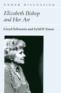 bokomslag Elizabeth Bishop and Her Art