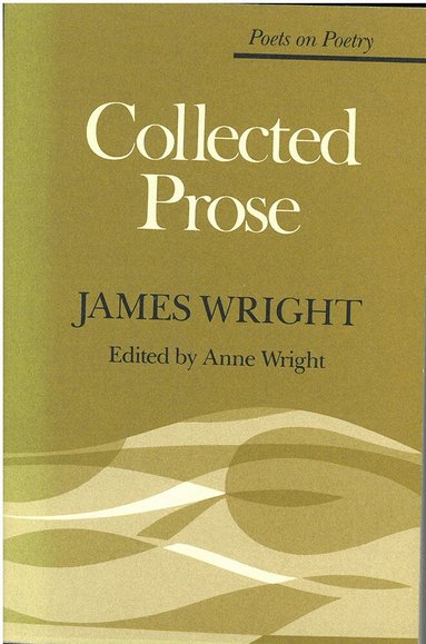 James Wright, Anne Wright - Collected Prose, Häftad