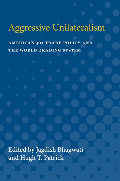 Jagdish Bhagwati, Hugh T. Patrick - Aggressive Unilateralism, Häftad