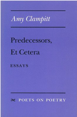Amy Clampitt - Predecessors, Et Cetera, Häftad