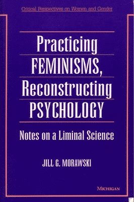 Practicing Feminisms, Reconstructing Psychology