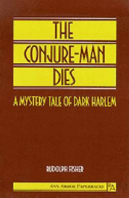 The Conjure-Man Dies: A Mystery Tale of Dark Harlem
