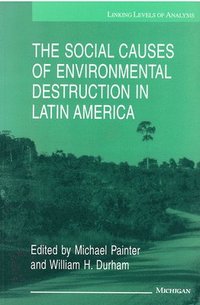 bokomslag The Social Causes of Environmental Destruction in Latin America