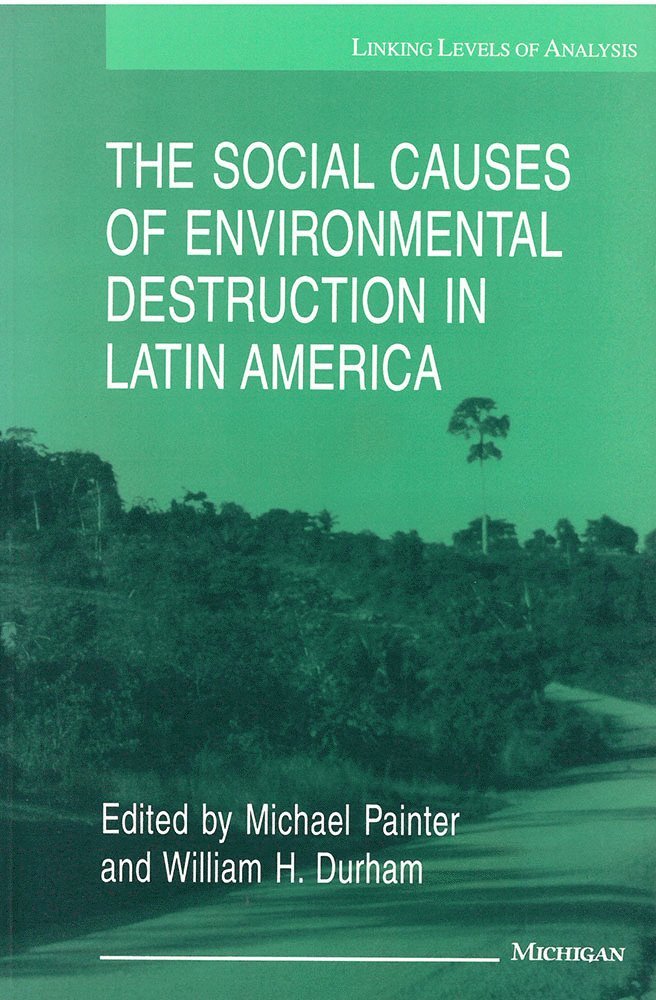Michael Painter, William Durham - Social Causes of Environmental Destruction in Latin America, Häftad