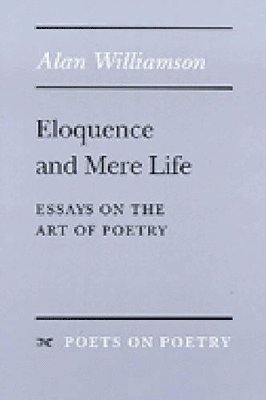 Alan Williamson - Eloquence and Mere Life, Häftad