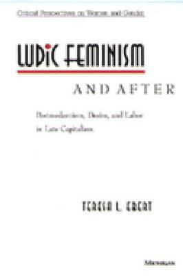bokomslag Ludic Feminism and After: Postmodernism, Desire, and Labor in Late Capitalism