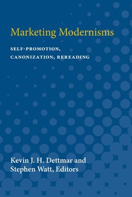 Kevin J. H. Dettmar, Stephen Myers Watt - Marketing Modernisms, Häftad