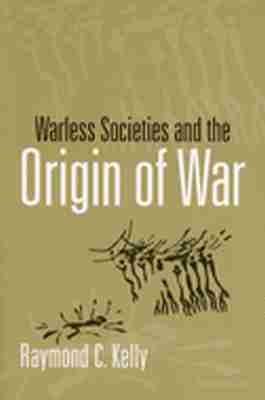 Raymond C. Kelly - Warless Societies and the Origin of War, Häftad