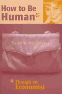 bokomslag How to Be Human*: *Though an Economist