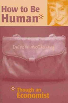 bokomslag How to Be Human*: *Though an Economist